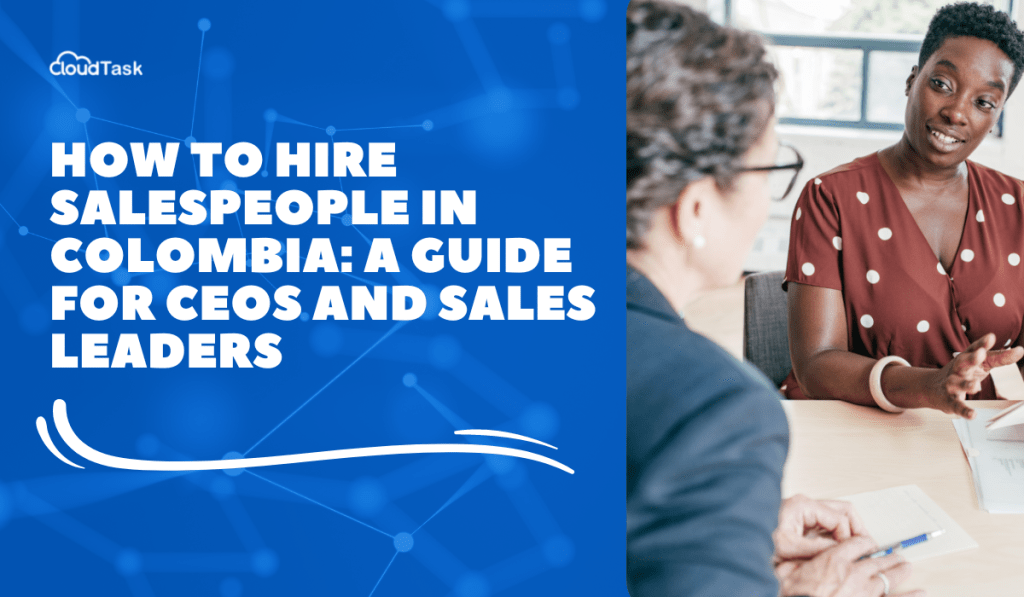 How to Hire Salespeople In Colombia: A Guide for CEOs and Sales Leaders